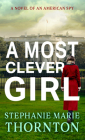 A Most Clever Girl: A Novel of an American Spy Cover Image