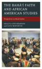 The Bahá'í Faith and African American Studies: Perspectives on Racial Justice By Loni Bramson (Editor), Layli Maparyan (Editor), Layli Maparyan (Contribution by) Cover Image