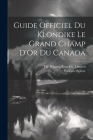 Guide Officiel Du Klondike Le Grand Champ D'Or Du Canada By William Ogilvie, Rose Co Limited The Hunter (Created by) Cover Image
