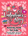 Valentine's Day Activity Book for Kids ages 6-12: Includes Coloring, Word Search, Drawing, Dot-to-Dot, Picture Puzzles, Sudoku and Mazes Cover Image