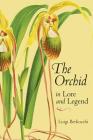 The Orchid in Lore and Legend By Luigi Berliocchi Cover Image