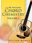 The Dr. Williams' Chord Chemistry: Volume 1 By William Mohele Cover Image