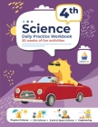 4th Grade Science: Daily Practice Workbook 20 Weeks of Fun Activities (Physical, Life, Earth and Space Science, Engineering Video Explana Cover Image