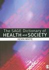 The Sage Dictionary of Health and Society By Kevin White Cover Image