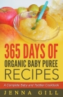 365 Days Of Organic Baby Puree Recipes: A Complete Baby and Toddler Cookbook By Jenna Gill Cover Image