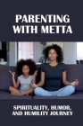 Parenting With Metta: Spirituality, Humor, And Humility Journey: Bootstrapping Your Way Out Of Longterm Depression By Fumiko Zelkin Cover Image