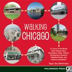 Walking Chicago: 31 Tours of the Windy City's Classic Bars, Scandalous Sites, Historic Architecture, Dynamic Neighborhoods Cover Image