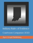Indiana Rules of Evidence: Courtroom Companion 2020 Cover Image