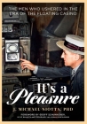 It's a Pleasure: The Men Who Ushered in the Era of the Floating Casino By Michael J. Niotta Cover Image