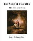 The Song of Hiawatha: The 1855 Epic Poem By Henry W. Longfellow Cover Image