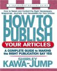 How to Publish Your Articles: A Complete Guide to Making the Right Publication Say Yes (Square One Writer's Guides) By Shirley Kawa-Jump Cover Image