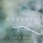 Unravel By Calia Read, Angela Dawe (Read by) Cover Image
