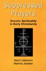 Suppressed Prayers: Gnostic Spirituality in Early Christianity Cover Image