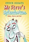 Mr. Steve's Splendorium: Poems, Stories and Fun ! By Steve Schatz Cover Image