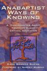 Anabaptist Ways of Knowing: A Conversation about Tradition-Based Critical Education Cover Image