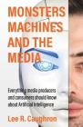 Monsters, Machines, and the Media By Lee R. Caughron Cover Image