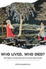 Who Lived, Who Died?: My Family's Struggle with Stalin and Hitler By Peter Gourevitch Cover Image