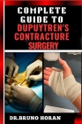 Complete Guide to Dupuytren's Contracture Surgery: Comprehensive Manual To Advanced Techniques, Recovery, and Best Practices for Optimal Oral Health Cover Image
