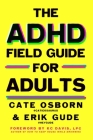 The ADHD Field Guide for Adults By Cate Osborn, Erik Gude, Rennie Dyball, KC Davis, LPC (Foreword by) Cover Image