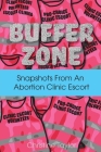 Buffer Zone: Snapshots from an Abortion Clinic Escort Cover Image