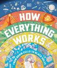 How Everything Works: From Brain Cells to Black Holes By DK Cover Image