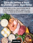 Libro de cocina a base de plantas para deportistas: El mejor libro de cocina a base de plantas para que los atletas mejoren la curación, aumenten la r (Vegan Cookbook #4) By Joshua King Cover Image