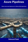 Azure Pipelines: Master Automated Deployment in Modern Web Applications By Edmund Patel Cover Image