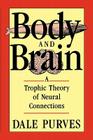 Body and Brain: A Trophic Theory of Neural Connections Cover Image