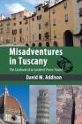 Misadventures in Tuscany: The Casebook of an Accident-Prone Tourist By David M. Addison Cover Image
