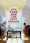 Ayn Rand and the Posthuman: The Mind-Made Future By Ben Murnane Cover Image