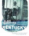 Kentucky Slave Narratives: Slave Narratives from the Federal Writers' Project 1936-1938 Cover Image