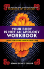 Your Body Is Not an Apology Workbook: Tools for Living Radical Self-Love By Sonya Renee Taylor Cover Image