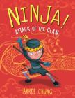 Ninja! Attack of the Clan By Arree Chung, Arree Chung (Illustrator) Cover Image