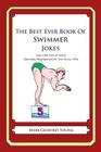 The Best Ever Book of Swimmer Jokes: Lots and Lots of Jokes Specially Repurposed for You-Know-Who By Mark Geoffrey Young Cover Image