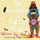 The Adventures Of Princess Buttercup By Rosa Roberts, Enadeghe Amber (Illustrator) Cover Image