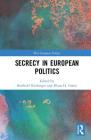 Secrecy in European Politics (West European Politics) By Berthold Rittberger (Editor), Klaus H. Goetz (Editor) Cover Image