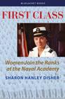 First Class: Women Join the Ranks at the Naval Academy (Bluejacket Books) By Sharon Disher Cover Image