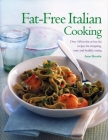 Fat-Free Italian Cooking: Over 160 Low-Fat and No-Fat Recipes for Tempting, Tasty and Healthy Eating By Anne Sheasby (Editor) Cover Image