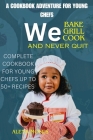 We bake cook grill and Never Quit: A Cookbook Adventure for young chefs By Alena Moses Cover Image