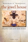 The Jewel House: Elizabethan London and the Scientific Revolution By Deborah E. Harkness Cover Image