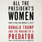 All the President's Women Lib/E: Donald Trump and the Making of a Predator Cover Image