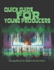 Quick Guide for Young Producers: GarageBand for Beginners by Kaloe Cover Image
