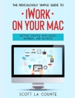 The Ridiculously Simple Guide to iWorkFor Mac: Getting Started With Pages, Numbers, and Keynote Cover Image
