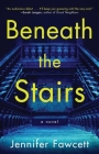 Beneath the Stairs: A Novel By Jennifer Fawcett Cover Image