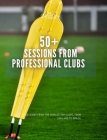 50+ Sessions from Professional Clubs By Thefootballcoach Cover Image