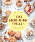 100 Morning Treats: With Muffins, Rolls, Biscuits, Sweet and Savory Breakfast Breads, and More By Sarah Kieffer Cover Image