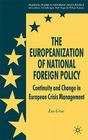 The Europeanization of National Foreign Policy: Continuity and Change in European Crisis Management (Palgrave Studies in European Union Politics) By E. Gross Cover Image