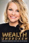 Wealth Unbroken: Growing Wealth Uninterrupted by Market Crashes; Taxes; And Even Death Cover Image