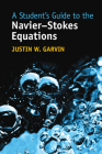 A Student's Guide to the Navier-Stokes Equations By Justin W. Garvin Cover Image