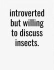 Introverted But Willing To Discuss Insects: College Ruled Composition Notebook By J. M. Skinner Cover Image